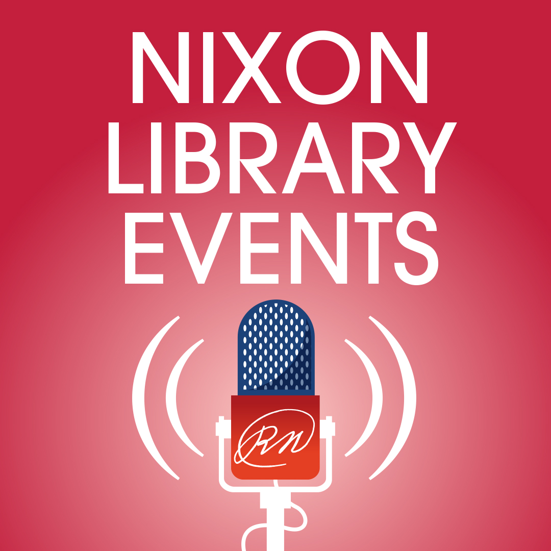 Nixon Foundation Podcasts Nixon Presidential Library Foundation